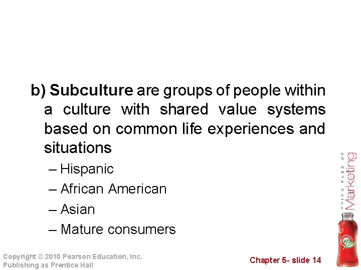 b) Subculture are groups of people within a culture with shared value systems based