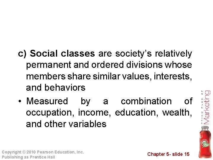 c) Social classes are society’s relatively permanent and ordered divisions whose members share similar