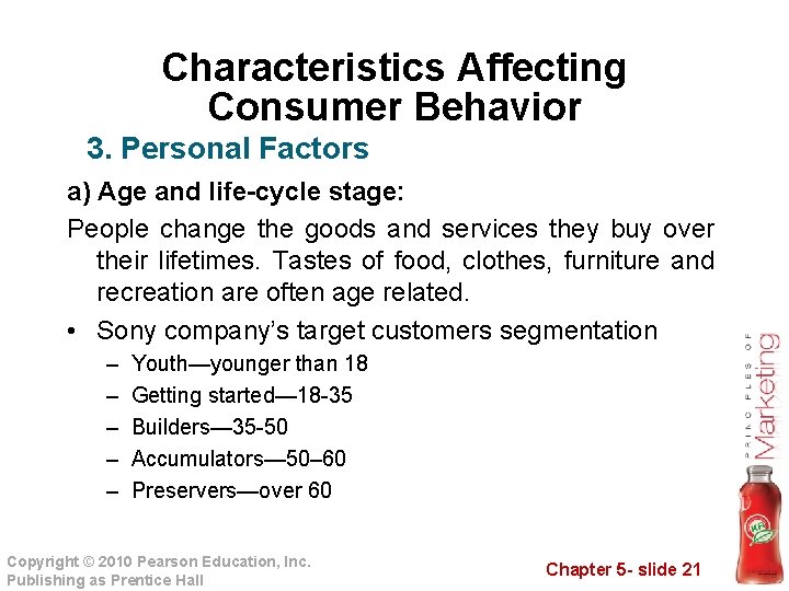 Characteristics Affecting Consumer Behavior 3. Personal Factors a) Age and life-cycle stage: People change