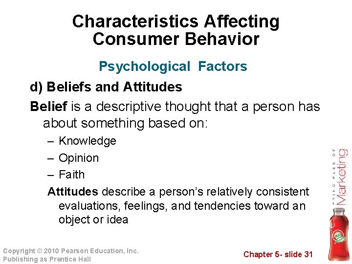 Characteristics Affecting Consumer Behavior Psychological Factors d) Beliefs and Attitudes Belief is a descriptive