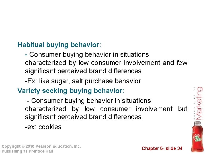 Habitual buying behavior: - Consumer buying behavior in situations characterized by low consumer involvement