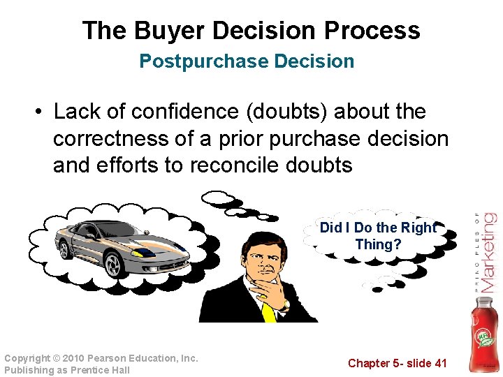 The Buyer Decision Process Postpurchase Decision • Lack of confidence (doubts) about the correctness