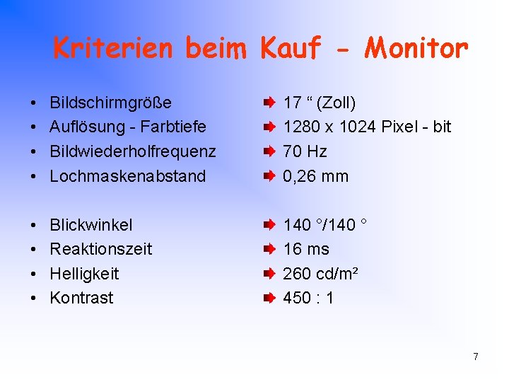 Kriterien beim Kauf - Monitor • • Bildschirmgröße Auflösung - Farbtiefe Bildwiederholfrequenz Lochmaskenabstand 17