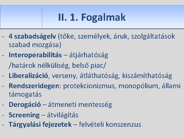 II. 1. Fogalmak - 4 szabadságelv (tőke, személyek, áruk, szolgáltatások szabad mozgása) - Interoperabilitás