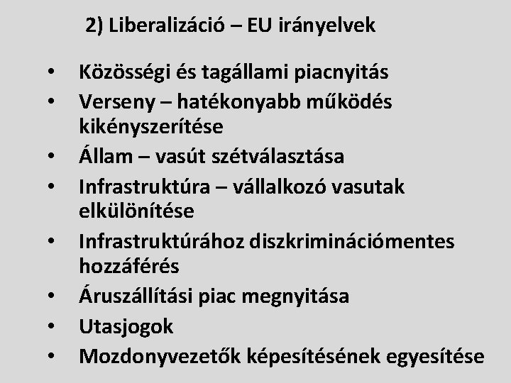 2) Liberalizáció – EU irányelvek • • Közösségi és tagállami piacnyitás Verseny – hatékonyabb