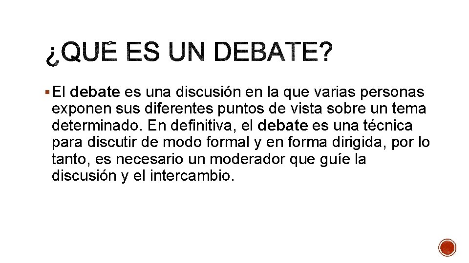 § El debate es una discusión en la que varias personas exponen sus diferentes