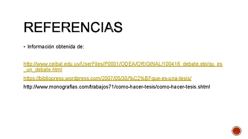 § Información obtenida de: http: //www. ceibal. edu. uy/User. Files/P 0001/ODEA/ORIGINAL/100416_debate. elp/qu_es _un_debate. html