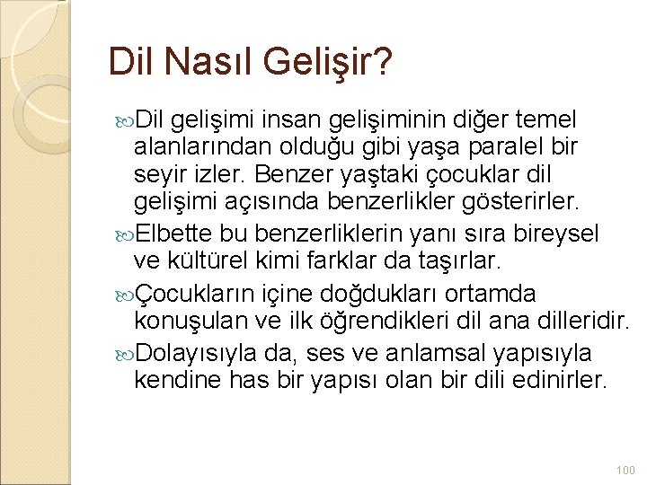 Dil Nasıl Gelişir? Dil gelişimi insan gelişiminin diğer temel alanlarından olduğu gibi yaşa paralel