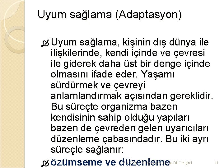 Uyum sağlama (Adaptasyon) Uyum sağlama, kişinin dış dünya ile ilişkilerinde, kendi içinde ve çevresi