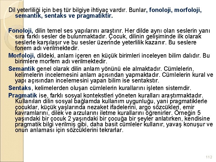 Dil yeterliliği için beş tür bilgiye ihtiyaç vardır. Bunlar, fonoloji, morfoloji, semantik, sentaks ve