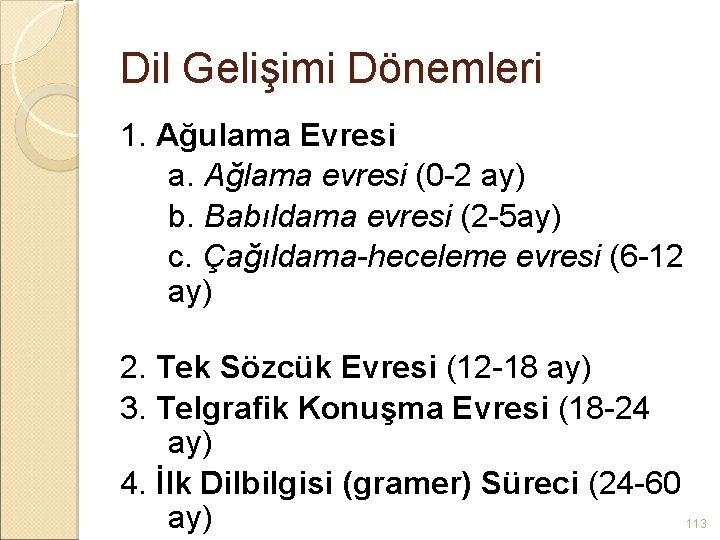 Dil Gelişimi Dönemleri 1. Ağulama Evresi a. Ağlama evresi (0 -2 ay) b. Babıldama