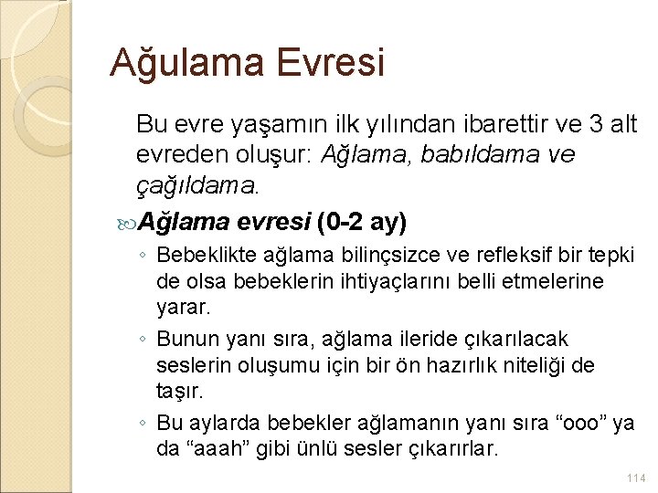 Ağulama Evresi Bu evre yaşamın ilk yılından ibarettir ve 3 alt evreden oluşur: Ağlama,