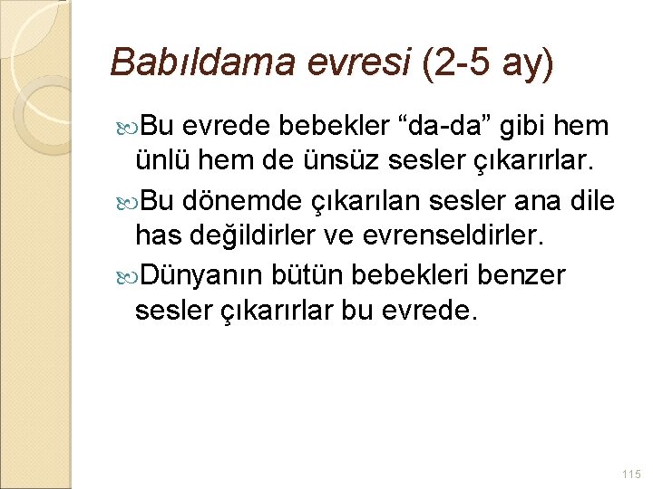 Babıldama evresi (2 -5 ay) Bu evrede bebekler “da-da” gibi hem ünlü hem de