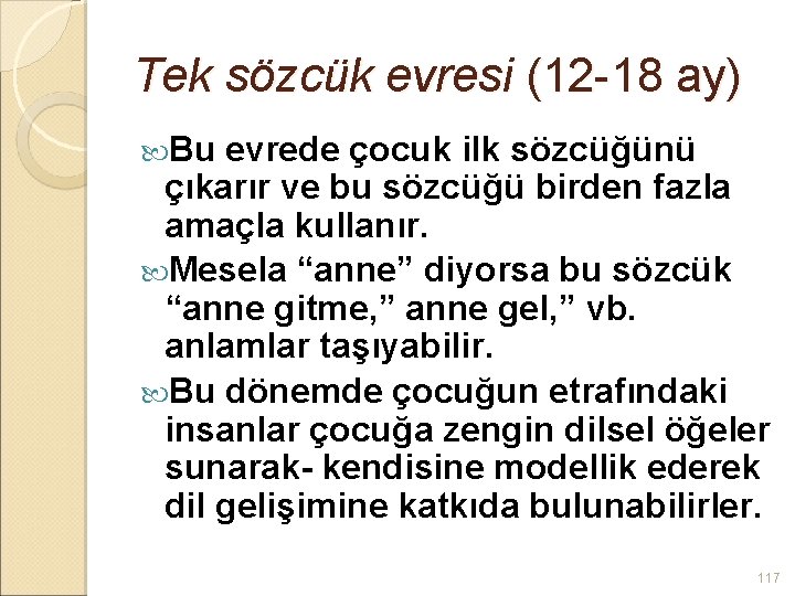 Tek sözcük evresi (12 -18 ay) Bu evrede çocuk ilk sözcüğünü çıkarır ve bu