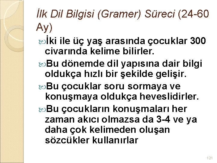 İlk Dil Bilgisi (Gramer) Süreci (24 -60 Ay) İki ile üç yaş arasında çocuklar