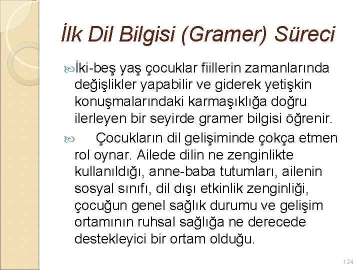 İlk Dil Bilgisi (Gramer) Süreci İki-beş yaş çocuklar fiillerin zamanlarında değişlikler yapabilir ve giderek