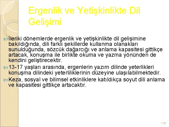 Ergenlik ve Yetişkinlikte Dil Gelişimi İleriki dönemlerde ergenlik ve yetişkinlikte dil gelişimine bakıldığında, dili