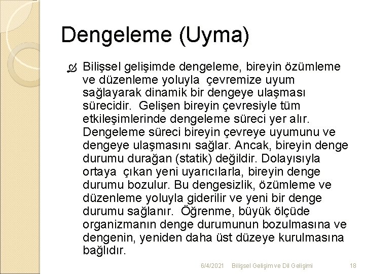 Dengeleme (Uyma) Bilişsel gelişimde dengeleme, bireyin özümleme ve düzenleme yoluyla çevremize uyum sağlayarak dinamik