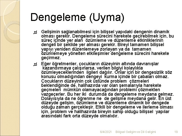 Dengeleme (Uyma) Gelişimin sağlanabilmesi için bilişsel yapıdaki dengenin dinamik olması gerekir. Dengeleme sürecini harekete