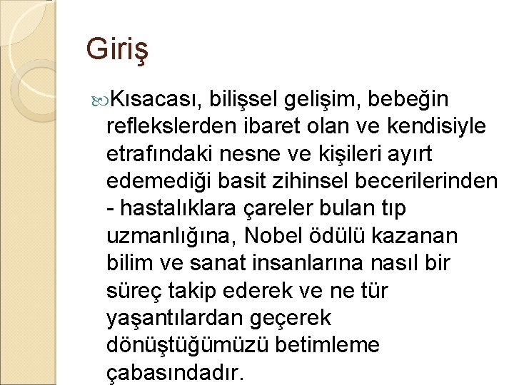 Giriş Kısacası, bilişsel gelişim, bebeğin reflekslerden ibaret olan ve kendisiyle etrafındaki nesne ve kişileri