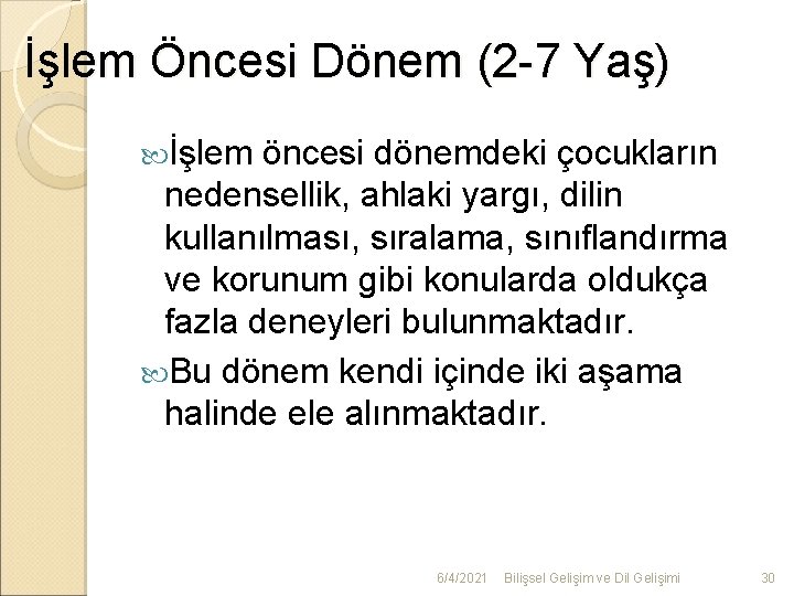 İşlem Öncesi Dönem (2 -7 Yaş) İşlem öncesi dönemdeki çocukların nedensellik, ahlaki yargı, dilin