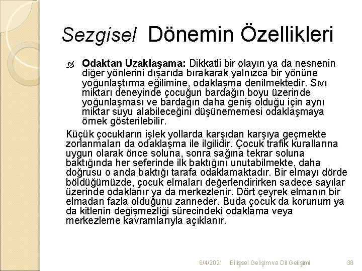 Sezgisel Dönemin Özellikleri Odaktan Uzaklaşama: Dikkatli bir olayın ya da nesnenin diğer yönlerini dışarıda