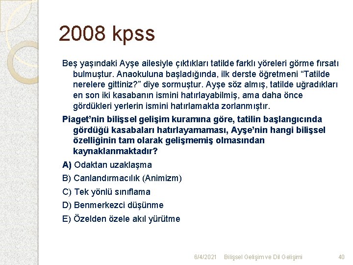 2008 kpss Beş yaşındaki Ayşe ailesiyle çıktıkları tatilde farklı yöreleri görme fırsatı bulmuştur. Anaokuluna