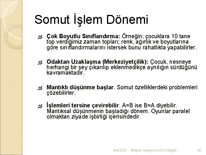 Somut İşlem Dönemi Çok Boyutlu Sınıflandırma: Örneğin; çocuklara 10 tane top verdiğimiz zaman topları;