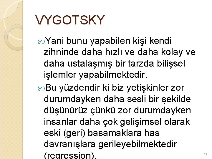 VYGOTSKY Yani bunu yapabilen kişi kendi zihninde daha hızlı ve daha kolay ve daha