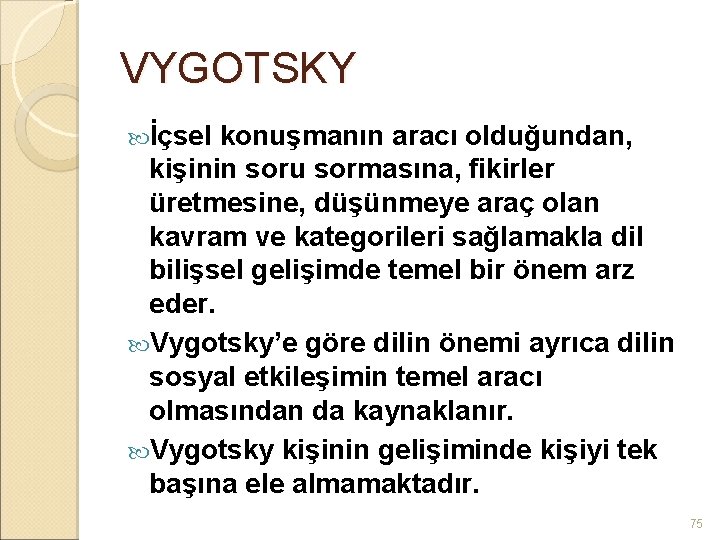 VYGOTSKY İçsel konuşmanın aracı olduğundan, kişinin soru sormasına, fikirler üretmesine, düşünmeye araç olan kavram