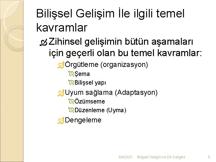 Bilişsel Gelişim İle ilgili temel kavramlar Zihinsel gelişimin bütün aşamaları için geçerli olan bu