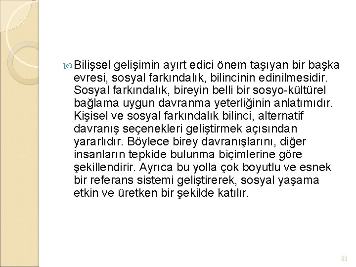  Bilişsel gelişimin ayırt edici önem taşıyan bir başka evresi, sosyal farkındalık, bilincinin edinilmesidir.