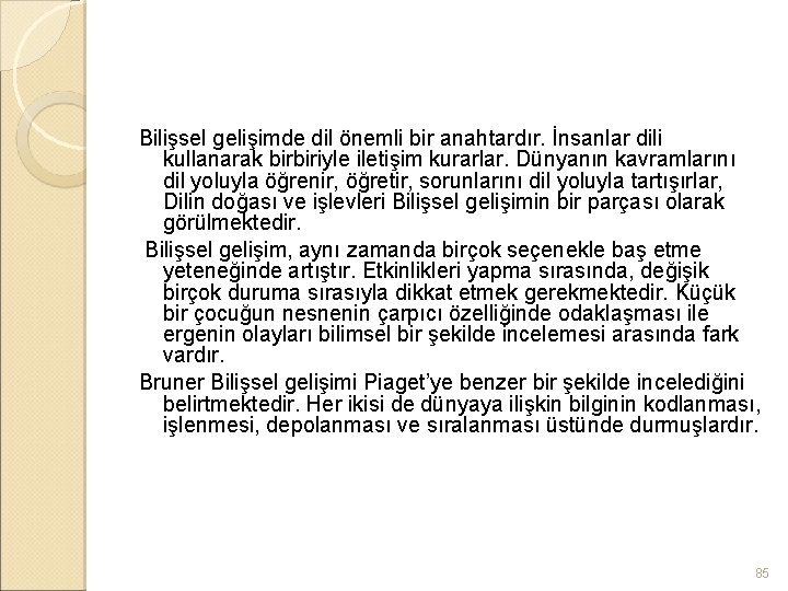 Bilişsel gelişimde dil önemli bir anahtardır. İnsanlar dili kullanarak birbiriyle iletişim kurarlar. Dünyanın kavramlarını