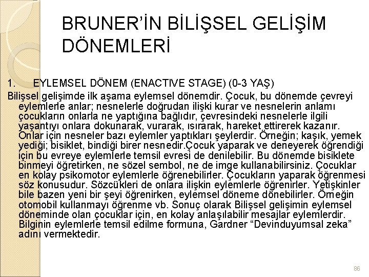 BRUNER’İN BİLİŞSEL GELİŞİM DÖNEMLERİ 1. EYLEMSEL DÖNEM (ENACTIVE STAGE) (0 -3 YAŞ) Bilişsel gelişimde