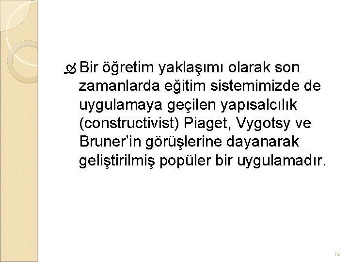  Bir öğretim yaklaşımı olarak son zamanlarda eğitim sistemimizde de uygulamaya geçilen yapısalcılık (constructivist)