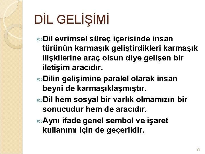 DİL GELİŞİMİ Dil evrimsel süreç içerisinde insan türünün karmaşık geliştirdikleri karmaşık ilişkilerine araç olsun