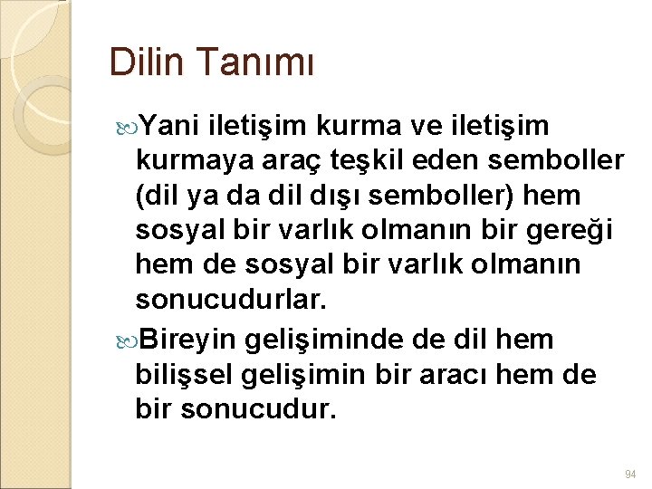 Dilin Tanımı Yani iletişim kurma ve iletişim kurmaya araç teşkil eden semboller (dil ya