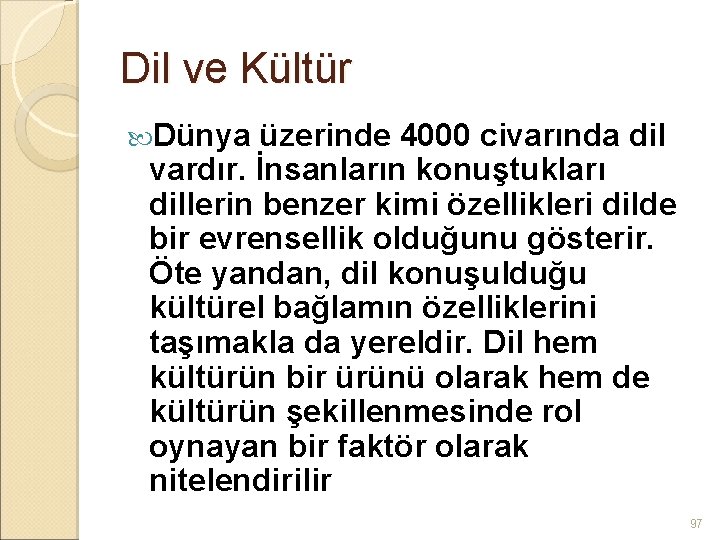 Dil ve Kültür Dünya üzerinde 4000 civarında dil vardır. İnsanların konuştukları dillerin benzer kimi