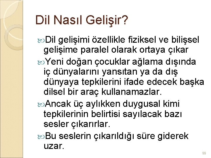 Dil Nasıl Gelişir? Dil gelişimi özellikle fiziksel ve bilişsel gelişime paralel olarak ortaya çıkar