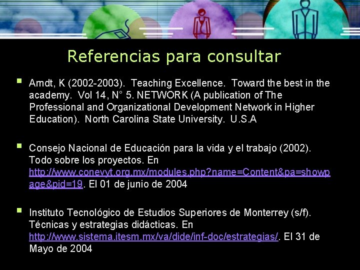 Referencias para consultar § Arndt, K (2002 -2003). Teaching Excellence. Toward the best in