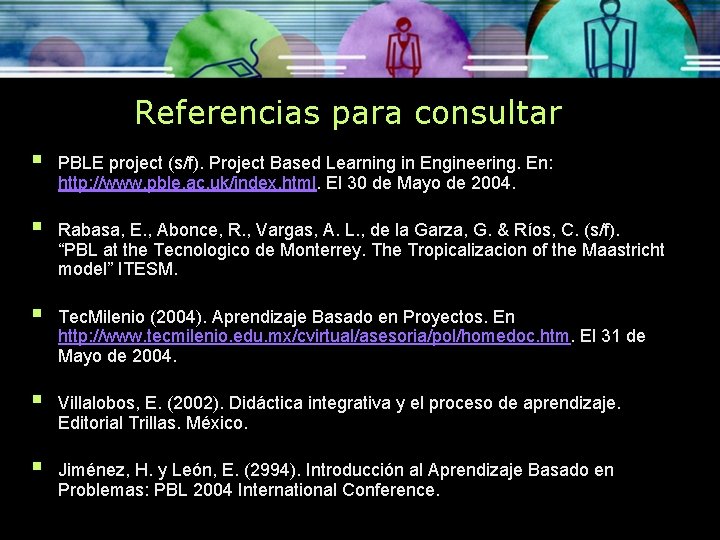 Referencias para consultar § PBLE project (s/f). Project Based Learning in Engineering. En: http: