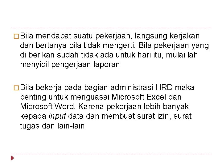 � Bila mendapat suatu pekerjaan, langsung kerjakan dan bertanya bila tidak mengerti. Bila pekerjaan