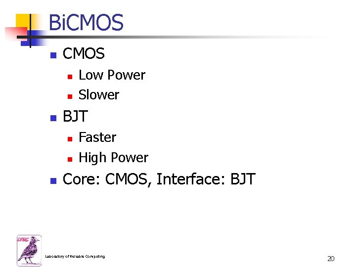 Bi. CMOS n n n BJT n n n Low Power Slower Faster High