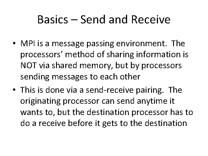 Basics – Send and Receive • MPI is a message passing environment. The processors’