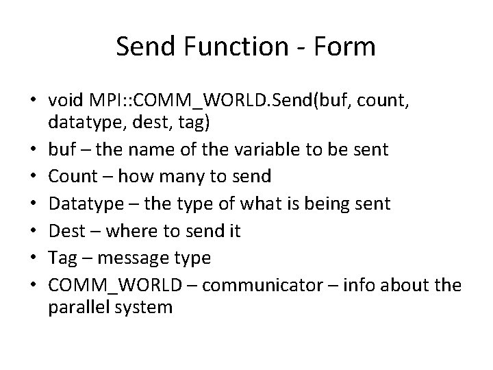 Send Function - Form • void MPI: : COMM_WORLD. Send(buf, count, datatype, dest, tag)