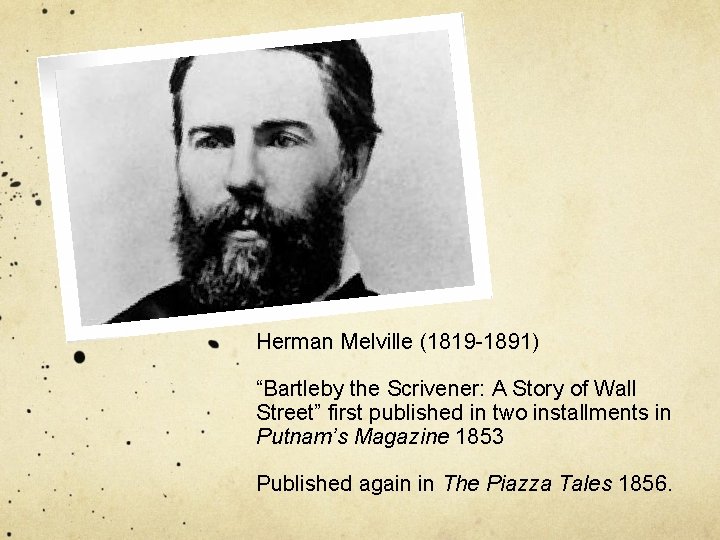 Herman Melville (1819 -1891) “Bartleby the Scrivener: A Story of Wall Street” first published