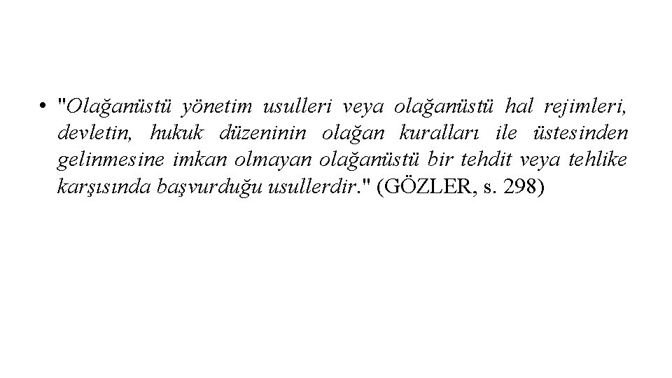  • "Olağanüstü yönetim usulleri veya olağanüstü hal rejimleri, devletin, hukuk düzeninin olağan kuralları