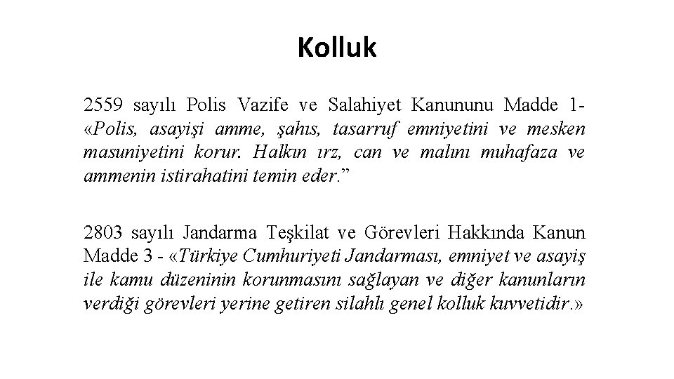 Kolluk 2559 sayılı Polis Vazife ve Salahiyet Kanununu Madde 1 «Polis, asayişi amme, şahıs,