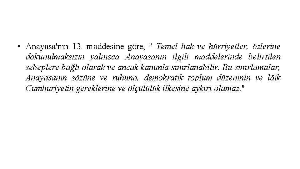  • Anayasa'nın 13. maddesine göre, " Temel hak ve hürriyetler, özlerine dokunulmaksızın yalnızca