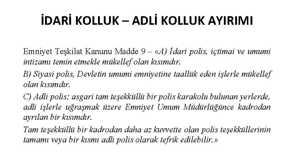 İDARİ KOLLUK – ADLİ KOLLUK AYIRIMI Emniyet Teşkilat Kanunu Madde 9 – «A) İdari